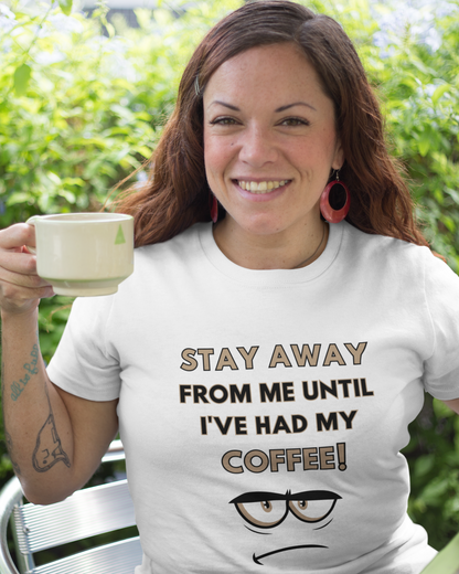 Stay Away From Me Until I've Had My Coffee (Adult Unisex T-shirt)