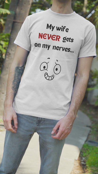 My Wife NEVER Gets On My Nerves... (Adult Unisex T-shirt)